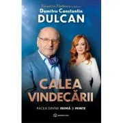 Calea vindecarii. Pacea dintre inima si minte de Dumitru Constantin Dulcan
