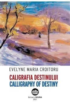 Caligrafia destinului. Calligraphy of Destiny de Evelyne Maria Croitoru