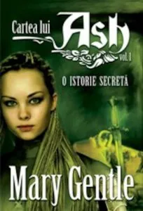 Cartea lui Ash. O istorie secreta, Vol. 1 de Mary Gentle