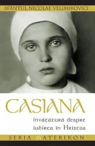 Casiana. Invatatura despre iubirea in Hristos. Editie revizuita de Nicolae Velimirovici