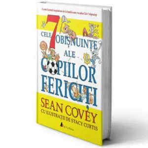 Cele 7 obisnuinte ale copiilor fericiti de Sean Covey