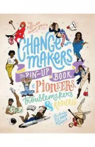 Change-makers: The pin-up book of pioneers, troublemakers and radicals de Matilda Dixon-Smith