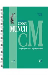 Codul muncii, legislatie conexa si jurisprudenta Octombrie 2020