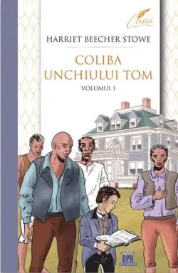 Coliba unchiului Tom Vol. 1 de Harriet Beecher-Stowe