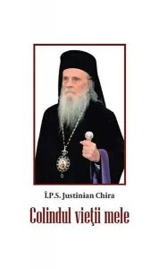 Colindul vieţii mele de I.P.S. Justinian Chira