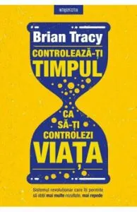 Controleaza-ti timpul ca sa-ti controlezi viata de Brian Tracy