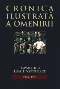 Cronica ilustrata a omenirii, Vol. 13 - Impartirea lumii postbelice (1945-1961)