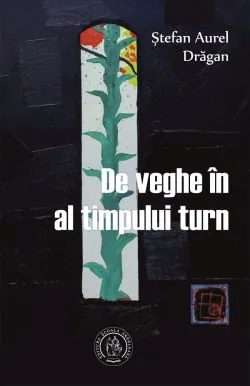 De veghe in al timpului turn de Stefan Aurel Dragan