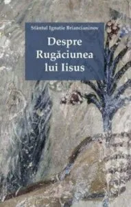 Despre Rugaciunea lui Iisus de Ignatie Briancianinov