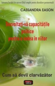 Dezvoltati-va capacitatile psihice pentru a vedea in viitor