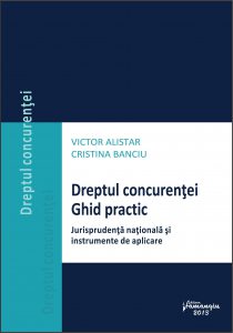 Dreptul concurentei. Ghid practic: jurisprudenta nationala si instrumente de aplicare