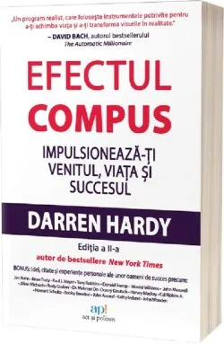 Efectul compus. Impulsioneaza-ti venitul, viata si succesul de Darren Hardy