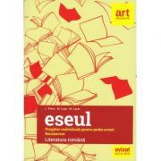 Eseul. Bacalaureat. Literatura Romana. Pregatire individuala pentru proba scrisa