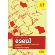 Eseul. Bacalaureat. Literatura Romana. Pregatire individuala pentru proba scrisa