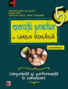 Exercitii practice de limba romana. Competenta si performanta in comunicare pentru clasa a V-a de Geanina Cotoi