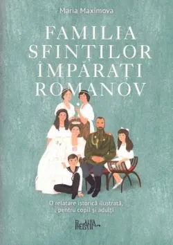 Familia sfintilor imparati Romanov de Maria Maximova