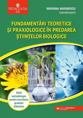 Fundamentări teoretice şi praxiologice în predarea ştiinţelor biologice. Ghid metodologic pentru acordarea gradelor didactice de Mariana Marinescu