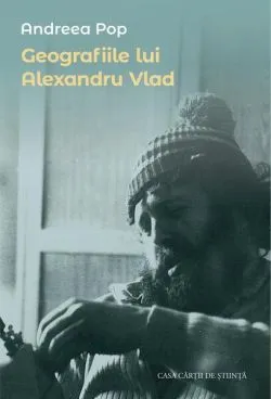 Geografiile lui Alexandru Vlad de Andreea Pop
