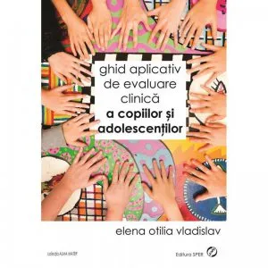 Ghid aplicativ de evaluare cilinica a copiilor si adolescentilor