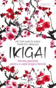 Ikigai:secrete japoneze pentru o viata lunga si fericita de Francesc Miralles
