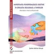 Importanta psihopedagogiei crestine in educatia religioasa a tinerilor. Abordare interconfesionala de Stefan Adrian Ghiuta