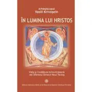 In lumina lui Hristos. Viata si invatatura duhovniceasca ale Sfantului Simeon Noul Teolog de Vasilie Krivosein