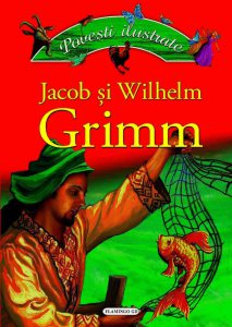 Jacob si Wilhelm Grimm - Povesti ilustrate