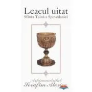 Leacul uitat. Sfanta taina a spovedaniei. Editia a II-a de Serafim Alexiev