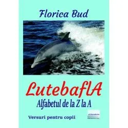 LutebaflA. Alfabetul de la Z la A de Florica Bud