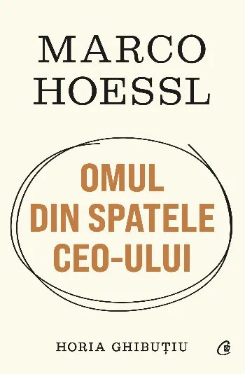 Marco Hoessl. OMUL DIN SPATELE CEO-ULUI de Horia Ghibutiu