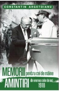 Memorii pentru cei de maine. Amintiri din vremea celor de ieri 1918