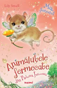 Mia, soricelul. Animalutele fermecate din padurea inrourata de Lily Small