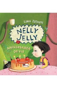 Nelly Jelly si aniversarea de vis de Lina Zutaute