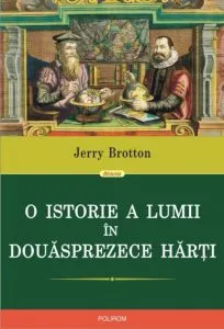O istorie a lumii in douasprezece harti de Jerry Brotton