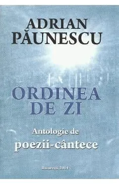 Ordinea de zi. Antologie de poezii-cantece de Adrian Paunescu