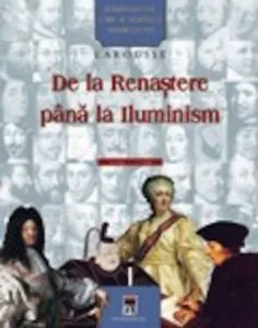 Personalitati care au schimbat istoria lumii - De la Renastere pana la Iluminism de Larousse