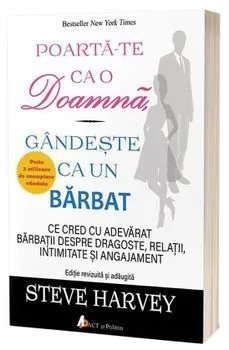 Poarta-te ca o doamna, gandeste ca un barbat. Ce cred cu adevarat barbatii despre dragoste, relatii, intimitate si angajament. Editia a II-a de Steve Harvey