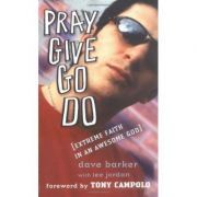 Pray, Give, Go, Do. Extreme Faith in an Awesome God