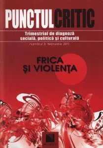 Punctul critic. Trimestrial de diagnoza sociala, politica si culturala (Nr. 3). Frica si violenta