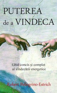 Puterea de a vindeca. Ghid concis si complet al vindecarii energetice