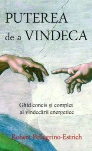 Puterea de a vindeca. Ghid concis si complet al vindecarii energetice de Robert Pellegrino-Estrich
