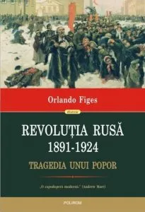Revolutia Rusa (1891-1924). Tragedia unui popor de Orlando Figes