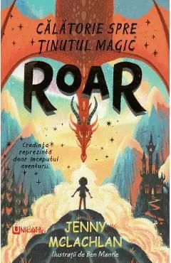 Roar. Calatorie spre tinutul magic de Jenny Mclachlan