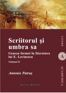 Scriitorul si umbra sa. Geneza formei in literatura lui E. Lovinescu, Vol. II