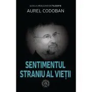 Sentimentul straniu al vietii. Eseu de Aurel Codoban
