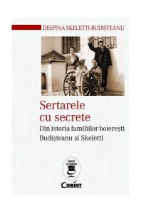 Sertarele cu secrete. Din istoria familiilor boierești Budișteanu și Skeletti