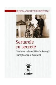 Sertarele cu secrete. Din istoria familiilor boierești Budișteanu și Skeletti de Despina Skeletti-Budisteanu