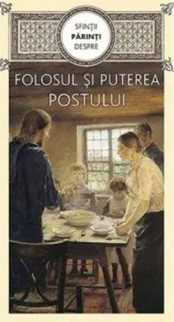 Sfinții părinți despre folosul și puterea postului