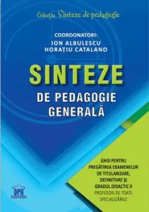 Sinteze de pedagogie generala. Ghid pentru pregatirea examenelor de titularizare, definitivat si gradul didactic II de Horatiu Catalano