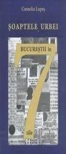 Soaptele urbei. Bucurestii in 7 zile de Corneliu Lupes